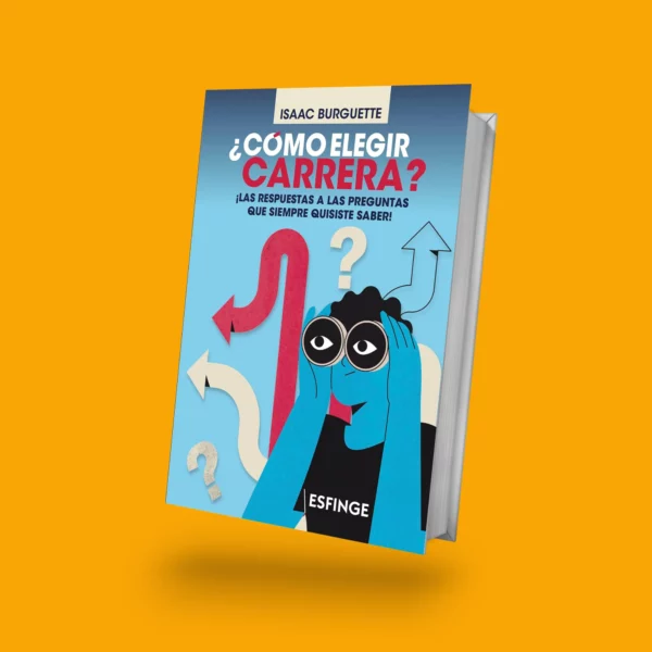 LIBRO | ¿Cómo elegir carrera? Las respuestas a las preguntas que nadie te contestó.